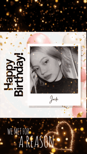 A Birthday Card With A Picture Of Jade And The Words Happy Birthday We Met For A Reason GIF