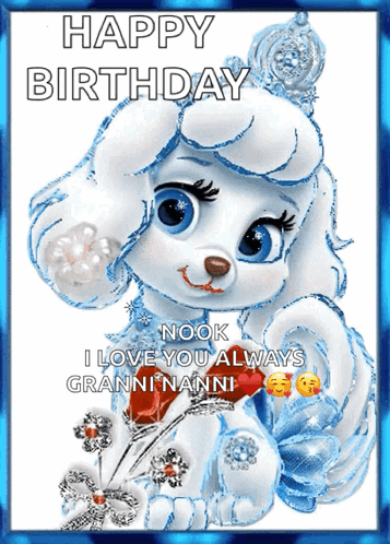 A Birthday Card With A White Poodle And The Words " Happy Birthday Nook I Love You Always Granninanni " GIF