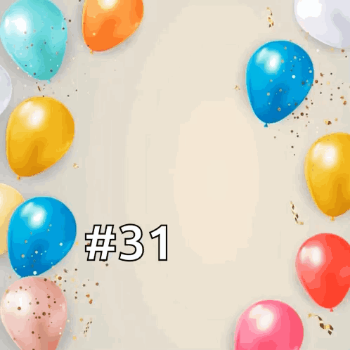 A Birthday Card With Balloons And Confetti And The Words Happy Birthday # 31 To You GIF