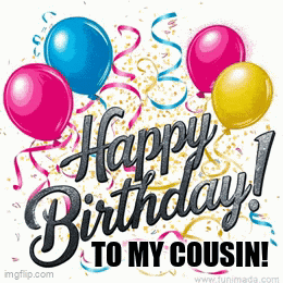 A Birthday Card With Balloons And Confetti That Says Happy Birthday To My Cousin GIF