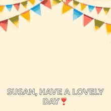 A Birthday Card With Balloons And Flags And The Words `` Susan Have A Lovely Day '' GIF