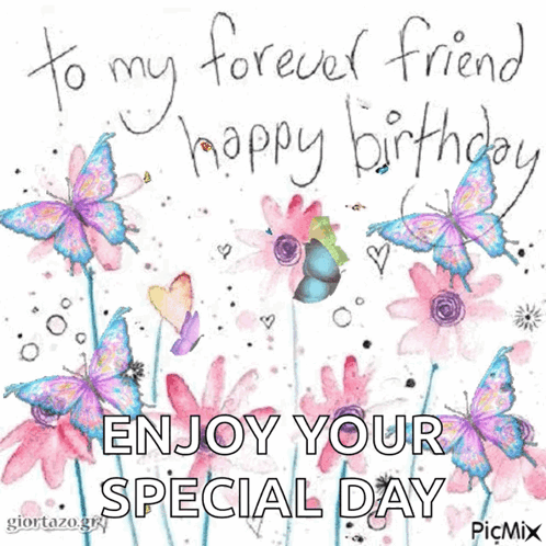 A Birthday Card With Butterflies And Flowers That Says To My Forever Friend Happy Birthday Enjoy Your Special Day GIF