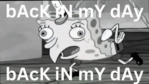 A Black And White Cartoon Of Spongebob With The Words Back In My Day Back In My Day GIF
