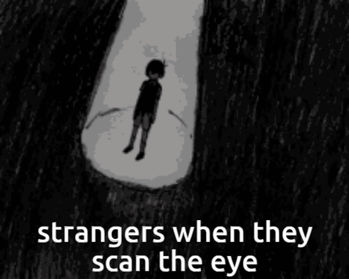A Black And White Drawing Of A Boy Covering His Face With His Hands And The Words `` Strangers When They Scan The Eye '' GIF