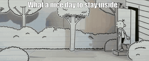 A Black And White Drawing Of A Boy Standing In Front Of A House With The Words " What A Nice Day To Stay Inside " GIF