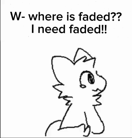 A Black And White Drawing Of A Cat With The Words W- Where Is Faded ? I Need Faded GIF