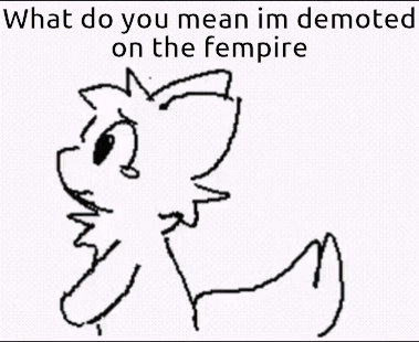 A Black And White Drawing Of A Cat With The Words `` What Do You Mean Im Demoted On The Fempire '' Written Below It . GIF