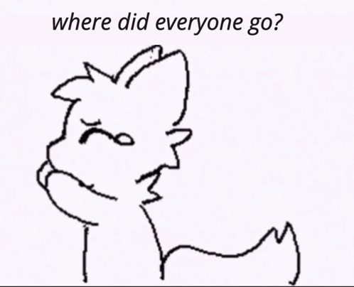 A Black And White Drawing Of A Cat With The Words `` Where Did Everyone Go '' Below It . GIF