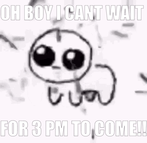 a black and white drawing of a ghost with the words `` oh boy i can t wait for 3 pm to come ! ''