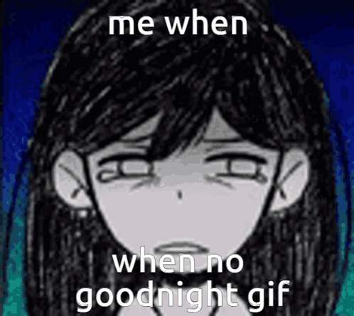 A Black And White Drawing Of A Girl With A Sad Face And The Words `` Me When When No Goodnight Gif '' . GIF
