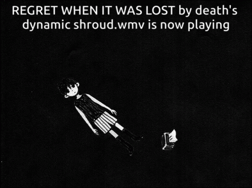 A Black And White Drawing Of A Girl With The Words Regret When It Was Lost By Death 'S Dynamic Shrroud.wmv GIF