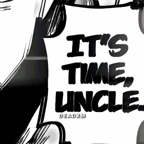 A Black And White Drawing Of A Man With The Words It 'S Time , Uncle GIF