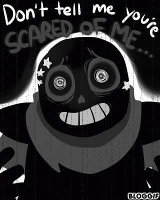 A Black And White Drawing Of A Monster With The Words " Don T Tell Me You 'Re Scared Of Me " On It GIF