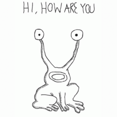 A Black And White Drawing Of A Monster With The Words Hi How Are You Below It GIF