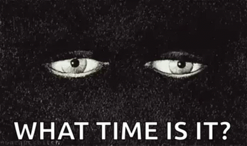 A Black And White Drawing Of A Person 'S Eyes With The Words `` What Time Is It ? '' GIF