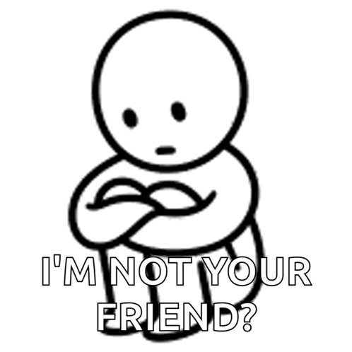 A Black And White Drawing Of A Person With The Words " I 'M Not Your Friend " On The Bottom GIF