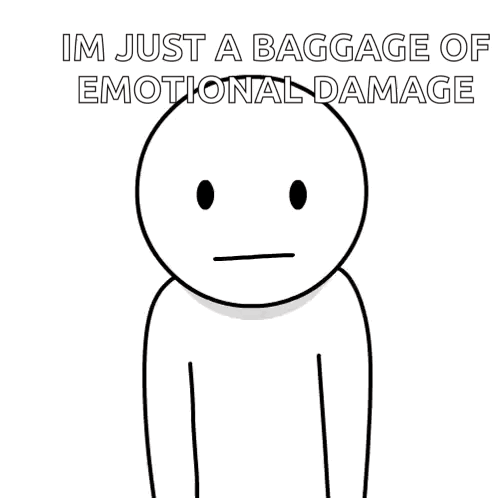 A Black And White Drawing Of A Person With The Words Im Just A Baggage Of Emotional Damage Below It GIF