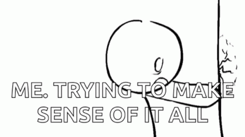 A Black And White Drawing Of A Person With The Words " Me Trying To Make Sense Of It All " GIF