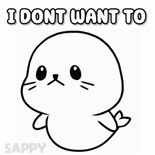 A Black And White Drawing Of A Seal With The Words I Dont Want To GIF