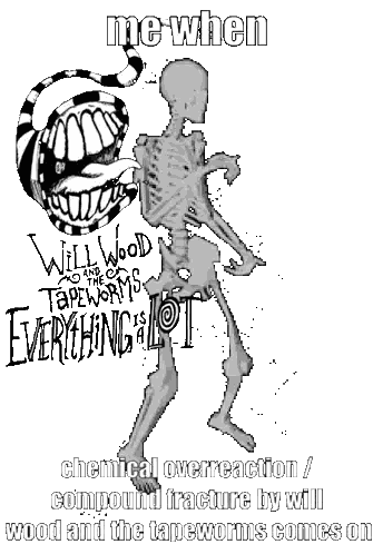 a black and white drawing of a skeleton with the words " me when chemical overreaction "