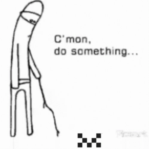 A Black And White Drawing Of A Stick Figure With The Words " C Mon Do Something " GIF