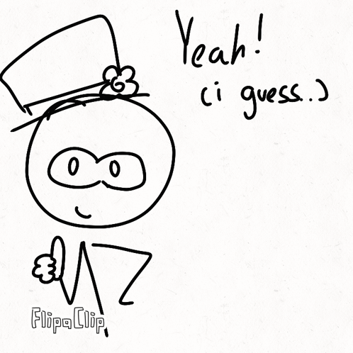 A Black And White Drawing Of A Stick Figure With The Words Yeah Ci Guess Written Below It GIF