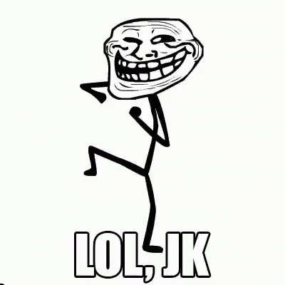 A Black And White Drawing Of A Troll With The Words Lol Jk Written On It . GIF