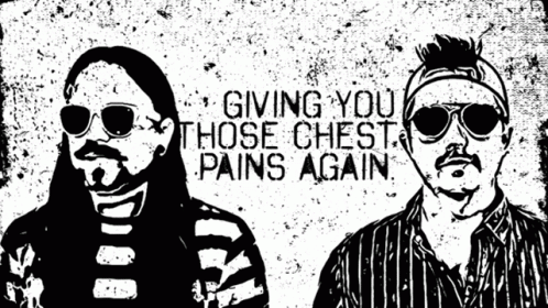 A Black And White Drawing Of Two Men With The Words " Giving You Those Chest Pains Again " Above Them GIF