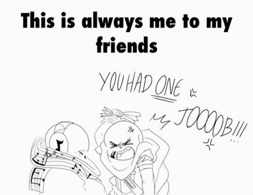 A Black And White Drawing With The Words " This Is Always Me To My Friends " On The Top GIF