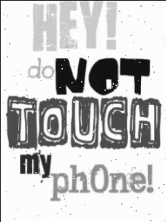 A Black And White Graphic That Says Hey Do Not Touch My Phone GIF