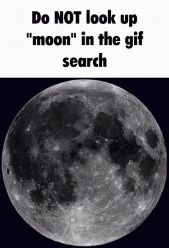 A Black And White Image Of A Full Moon With The Words Do Not Look Up " Moon " In The Gif Search Below It GIF
