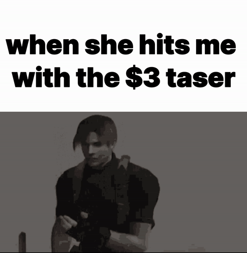 A Black And White Image Of A Man With The Words " When She Hits Me With The $ 3 Taser " Above Him GIF