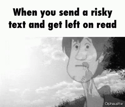 A Black And White Image Of Scooby Doo With The Words `` When You Send A Risky Text And Get Left On Read '' GIF