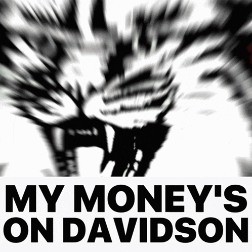 a black and white image with the words my money 's on davidson on it