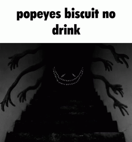 A Black And White Image With The Words Popeyes Biscuit No Drink On It GIF