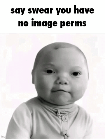 a black and white photo of a baby with the words say swear you have no image perms