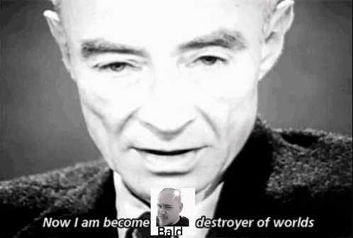 A Black And White Photo Of A Bald Man With The Words Now I Am Become A Destroyer Of Worlds GIF