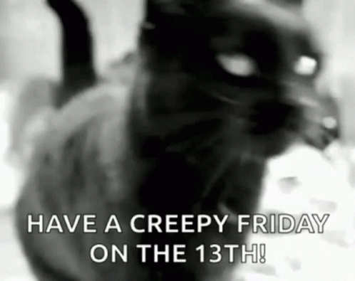 A Black And White Photo Of A Cat With The Words `` Have A Creepy Friday On The 13Th '' Written On It . GIF