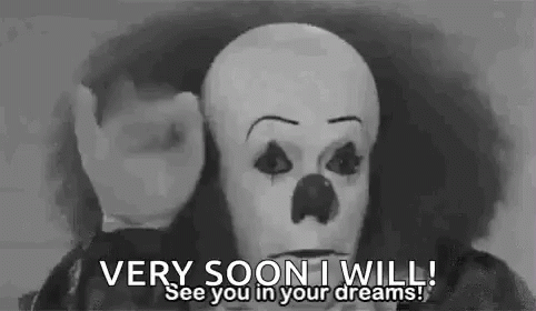 A Black And White Photo Of A Clown Saying `` Very Soon I Will ! See You In Your Dreams . '' GIF