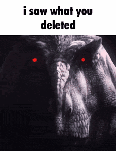 A Black And White Photo Of A Dinosaur With Red Eyes And The Words " I Saw What You Deleted " GIF