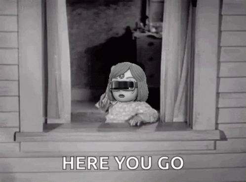 A Black And White Photo Of A Doll Looking Out A Window With The Words Here You Go Below It GIF