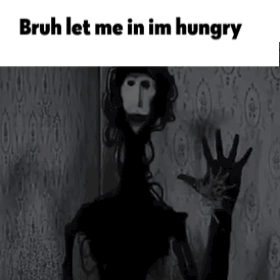 A Black And White Photo Of A Ghost With The Words `` Bruh Let Me In Im Hungry '' Written On It . GIF
