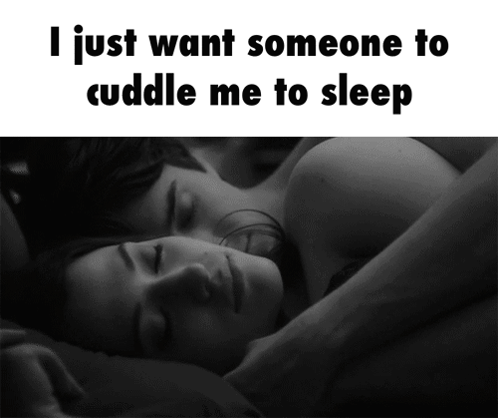 A Black And White Photo Of A Man And A Woman Sleeping With The Caption I Just Want Someone To Cuddle Me To Sleep GIF