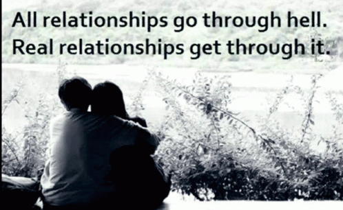A Black And White Photo Of A Man And A Woman With A Quote That Says All Relationships Go Through Hell Real Relationships GIF
