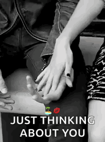 A Black And White Photo Of A Man And Woman Holding Hands With The Words `` Just Thinking About You '' . GIF