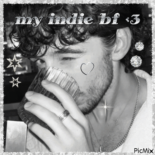 A Black And White Photo Of A Man Drinking From A Glass With The Words My Indie Bf Written Above Him GIF