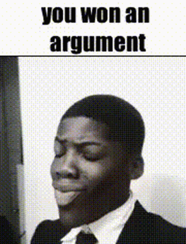 A Black And White Photo Of A Man In A Suit And Tie With A Caption That Says You Won An Argument . GIF