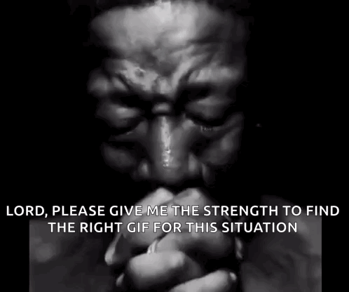 a black and white photo of a man praying with the words lord , please give me the strength to find the right gif for thi