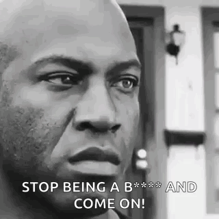 A Black And White Photo Of A Man 'S Face With The Words `` Stop Being A B *** And Come On '' . GIF