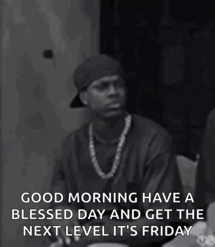 A Black And White Photo Of A Man Saying Good Morning Have A Blessed Day And Get The Next Level It 'S Friday .. GIF